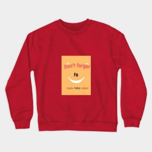 don't forget to smile t-shirt Crewneck Sweatshirt